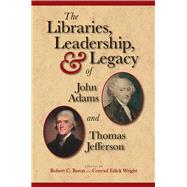 The Libraries, Leadership, & Legacy of John Adams and Thomas..., 9781936218080