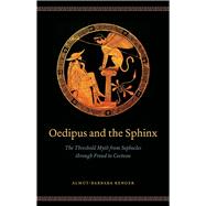 Oedipus and Sphinx: Threshold Myth from Sophocles Through Freud to Cocteau,9780226048086 Oedipus and Sphinx: Threshold Myth from Sophocles Through Freud to Cocteau,9780226048086