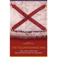 The Yellowhammer War: The Civil War and Reconstruction in Alabama,9780817318086 The Yellowhammer War: The Civil War and Reconstruction in Alabama,9780817318086