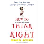 How to Think Right : Rants from America's Christian Conserva..., 9780452288089