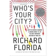 Who's Your City? : How the Creative Economy Is Making Where ..., 9780465018093