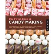The Sweet Book of Candy Making: From the Simple to the Spect..., 9781592538102