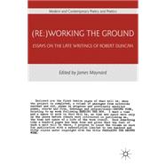 (Re:)Working the Ground : Essays on the Late Writings of Rob..., 9780230108103