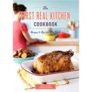 First Real Kitchen Cookbook : 100 Recipes and Tips for New C..., 9780811878104