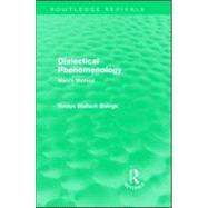 Dialectical Phenomenolgy (Routledge Revivals): Marx's Method, 9780415568111