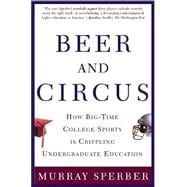 Beer and Circus How Big-Time College Sports Has Crippled Undergraduate Education,9780805068115 Beer and Circus How Big-Time College Sports Has Crippled Undergraduate Education,9780805068115