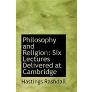 Philosophy and Religion : Six Lectures Delivered at Cambridg..., 9781103638123