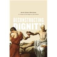 Deconstructing Dignity: A Critique of Right-to-die Debate,9780226088129 Deconstructing Dignity: A Critique of Right-to-die Debate,9780226088129