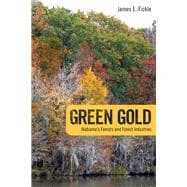 Green Gold: Alabama's Forests and Forest Industries,9780817318130 Green Gold: Alabama's Forests and Forest Industries,9780817318130