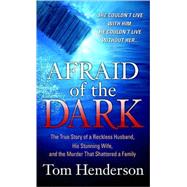 Afraid of the Dark The True Story of a Reckless Husband, his..., 9780312948139