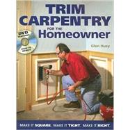 Trim Carpentry for the Homeowner : Make It Square, Make It T..., 9781558708143