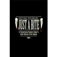 Just a Bite : A Transylvania Vampire Expert's Short History ..., 9780982578148