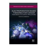 Electroporation-Based Therapies for Cancer : From Basics to ..., 9781907568152