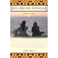 La hija del Ganges/Daughter of the Ganges: La Historia De Un..., 9781439178157