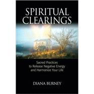 Spiritual Clearings : Sacred Practices to Release Negative E..., 9781556438158
