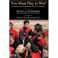 You Must Play to Win!: A Coach's Journey from the Pit to the..., 9781935778158
