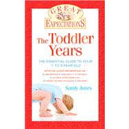 Great Expectations: the Toddler Years : Everything You Need ..., 9781402758164