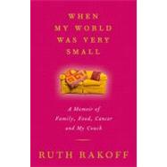 When My World Was Very Small: A Memoir of Family, Food, Canc..., 9780307358172