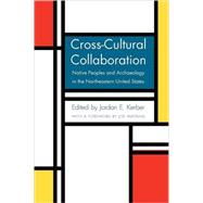 Cross-Cultural Collaboration : Native Peoples and Archaeolog..., 9780803278172