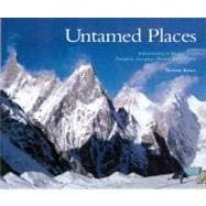 Untamed Places : Adventures in Mountains, Deserts, Jungles, ..., 9780865348172