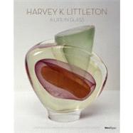 Harvey K. Littleton: A Life in Glass : Founder of America's ..., 9780847838189