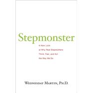 Stepmonster : A New Look at Why Real Stepmothers Think, Feel..., 9780618758197