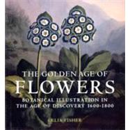 The Golden Age of Flowers: Botanical Illustration in the Age..., 9780712358200