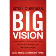 Small Business, Big Vision : Lessons on How to Dominate Your..., 9781118018200