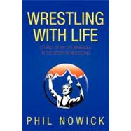 Wrestling with Life : Stories of My Life Immersed in the Spo..., 9781456758202