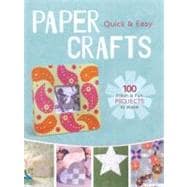 Quick and Easy Paper Crafts : 100 Fresh and Fun Projects to ..., 9781600598203