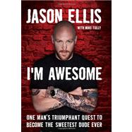 I'm Awesome : One Man's Triumphant Quest to Become the Sweet..., 9780062098214