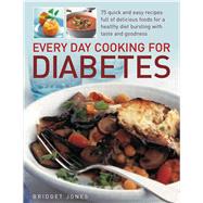 Every Day Cooking for Diabetes: 75 Quick and Easy Recipes Fu..., 9781844768233