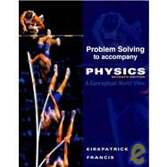Problem Solving for Kirkpatrick/Francis' Physics: A Conceptual World View, 7th,9780495828242 Problem Solving for Kirkpatrick/Francis' Physics: A Conceptual World View, 7th,9780495828242