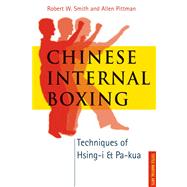 Chinese Internal Boxing : Techniques of Hsing-i and Pa-kua, 9780804838245