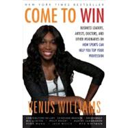 Come to Win : Business Leaders, Artists, Doctors, and Other ..., 9780061718250