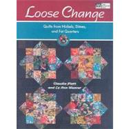 Loose Change : Quilts from Nickels, Dimes, and Fat Quarters, 9781564778253