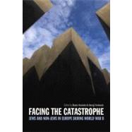 Facing the Catastrophe : Jews and Non-Jews in Europe During ..., 9781845208257
