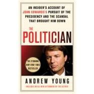 The Politician An Insider's Account of John Edwards's Pursui..., 9780312668266
