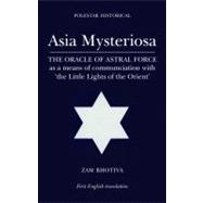Asia Mysteriosa : The oracle of astral force as a means of c..., 9781905398270
