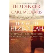 Tea with Hezbollah : Sitting at the Enemies Table - Our Jour..., 9780307588272