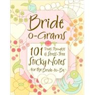 Bride-o-Grams : 101 Treats, Thoughts, and Stress-Free Sticky..., 9781402238277