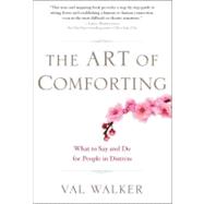 The Art of Comforting: What to Say and Do for People in Dist..., 9781585428281