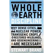 Whole Earth Discipline : Why Dense Cities, Nuclear Power, Tr..., 9780143118282