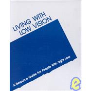 Living With Low Vision: A Resource Guide for People With Sig..., 9780929718286