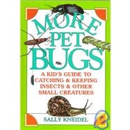 More Pet Bugs: A Kid's Guide to Catching and Keeping Insects..., 9781435278288