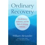 Ordinary Recovery : Mindfulness, Addiction, and the Path of ..., 9781590308288