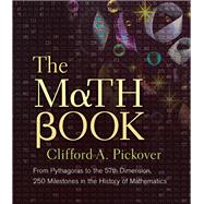 The Math Book; From Pythagoras to the 57th Dimension, 250 Mi..., 9781402788291