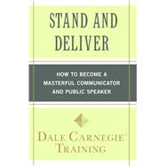 Stand and Deliver : How to Become a Masterful Communicator a..., 9781439188293