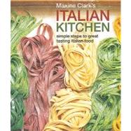 Maxine Clark's Italian Kitchen: Simple Steps to Great Tastin..., 9781845978297