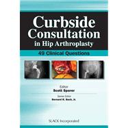Curbside Consultation in Hip Arthroplasty 49 Clinical Questi..., 9781556428302